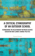 A Critical Ethnography of an Outdoor School: Reimagining the Relationship between Science Education and Climate Change Politics