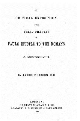 A critical exposition of the third chapter of St. Paul's Epistle to the Romans - Morison, James