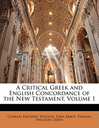 A Critical Greek and English Concordance of the New Testament, Volume 1