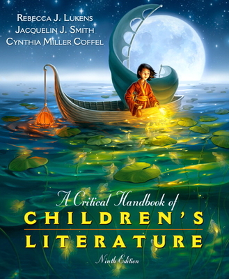 A Critical Handbook of Children's Literature - Lukens, Rebecca, and Smith, Jacquelin, and Miller Coffel, Cynthia