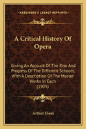 A Critical History of Opera: Giving an Account of the Rise and Progress of the Different Schools