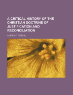 A Critical History of the Christian Doctrine of Justification and Reconciliation