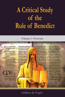 A Critical Study of the Rule of Benedict - Volume 1: Overview - de Vogue, Adalbert