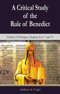 A Critical Study of the Rule of Benedict - Volume 2: Prologue, Chapters 4, 6, 7 and 73