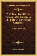 A Critical Study of the Various Dates Assigned to the Birth of Christopher Columbus