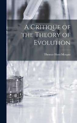 A Critique of the Theory of Evolution - Morgan, Thomas Hunt 1866-1945 (Creator)