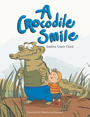 A Crocodile Smile - Clark, Andrea Utasy