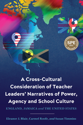 A Cross-Cultural Consideration of Teacher Leaders' Narratives of Power, Agency and School Culture: England, Jamaica and the United States - Blair, Eleanor J, and Roofe, Carmel, and Timmins, Susan