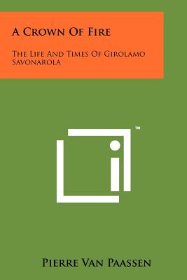 A Crown Of Fire: The Life And Times Of Girolamo Savonarola - Van Paassen, Pierre