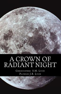 A Crown of Radiant Night: The Seven Thunders of Heaven, Book I Volume I - Lyon, Patrick J R, and Lyon, Brendan a K (Editor)