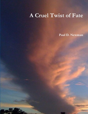 A Cruel Twist of Fate - Newman, Paul D.