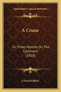 A Cruise: Or Three Months on the Continent (1818)