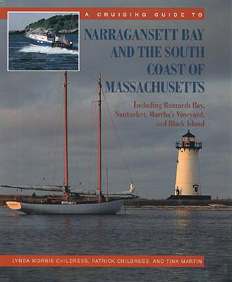 A Cruising Guide to Narragansett Bay and the South Coast of Massachusetts: Including Buzzard's Bay, Nantucket, Martha's Vineyard, and Block Island - Childress, Lynda Morris, and Childress, Patrick, and Martin, Tink