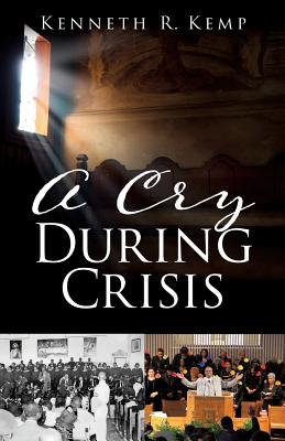 A Cry During Crisis - Kemp, Kenneth R