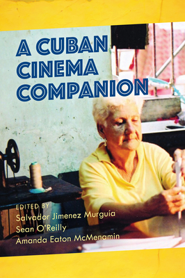 A Cuban Cinema Companion - Murgua, Salvador Jimnez (Editor), and O'Reilly, Sean (Editor), and McMenamin, Amanda (Editor)