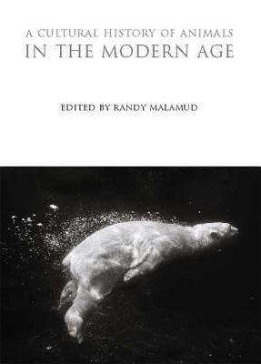 A Cultural History of Animals in the Modern Age - Malamud, Randy (Editor)