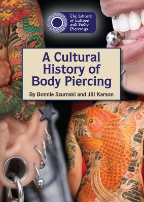 A Cultural History of Body Piercing - Szumski, Bonnie