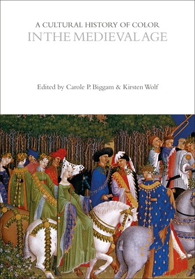 A Cultural History of Color in the Medieval Age - Wolf, Kirsten (Editor), and Biggam, Carole P (Editor)