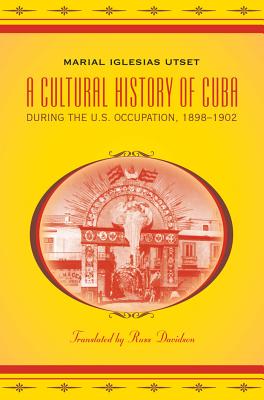 A Cultural History of Cuba during the U.S. Occupation, 1898-1902 - Davidson, Russ (Translated by)