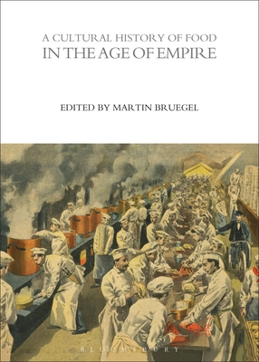 A Cultural History of Food in the Age of Empire - Bruegel, Martin (Editor)