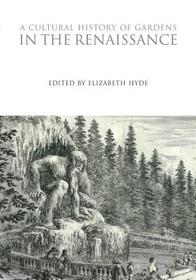 A Cultural History of Gardens in the Renaissance - Hyde, Elizabeth (Editor)