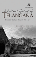 A Cultural History of Telangana:: From the Earliest Times to 1724 AD