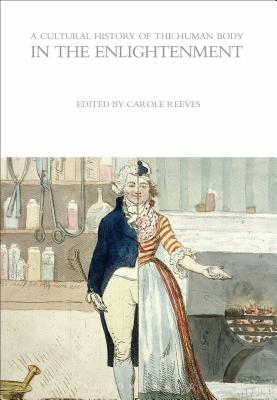 A Cultural History of the Human Body in the Enlightenment - Reeves, Carole (Editor)