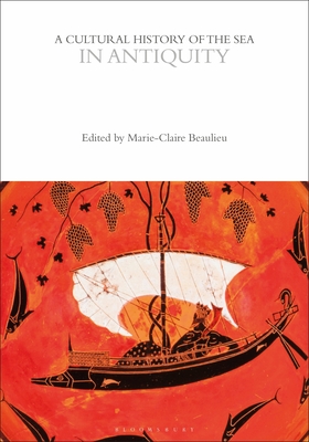 A Cultural History of the Sea in Antiquity - Beaulieu, Marie-Claire (Editor)