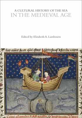 A Cultural History of the Sea in the Medieval Age - Lambourn, Elizabeth (Editor)