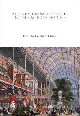 A Cultural History of the Senses in the Age of Empire - Classen, Constance (Editor)