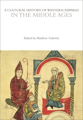 A Cultural History of Western Empires in the Middle Ages - Gabriele, Matthew (Editor)