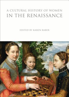 A Cultural History of Women in the Renaissance - Raber, Karen (Editor)