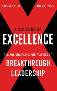 A Culture of Excellence: The Art, Discipline, and Practice of Breakthrough Leadership