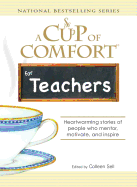 A Cup of Comfort for Teachers: Heartwarming Stories of People Who Mentor, Motivate, and Inspire