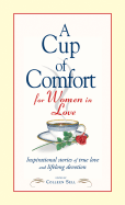 A Cup of Comfort for Women in Love: Inspirational Stories of True Love and Lifelong Devotion - Sell, Colleen