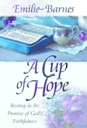 A Cup of Hope: Resting in the Promise of God's Faithfulness - Barnes, Emilie