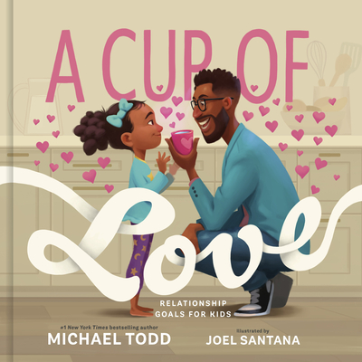 A Cup of Love: Relationship Goals for Kids - Todd, Michael