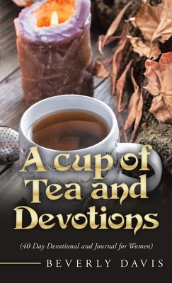 A Cup of Tea and Devotions: (40 Day Devotional and Journal for Women) - Davis, Beverly