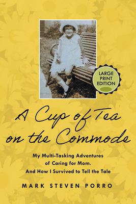 A Cup of Tea on the Commode - Large Print Edition - Porro, Mark Steven