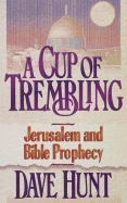 A Cup of Trembling: Jerusalem and Bible Prophecy - Hunt, Dave