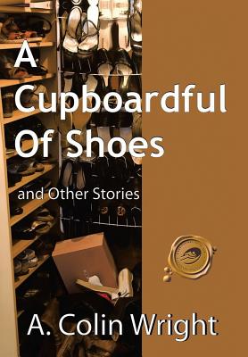 A Cupboardful of Shoes: And Other Stories - Wright, A Colin