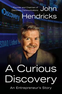 A Curious Discovery: An Entrepreneur's Story - Hendricks, John S