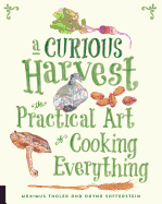 A Curious Harvest: The Practical Art of Cooking Everything