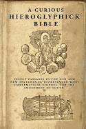 A Curious Hieroglyphick Bible: Select Passages in the Old and New Testaments, Represented with Emblematical Figures - Thomas, Isaiah