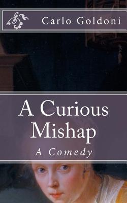 A Curious Mishap: A Comedy - Goldoni, Carlo, and De Fabris, B K (Editor)