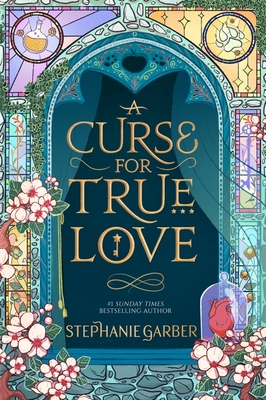 A Curse For True Love: the thrilling final book in the Once Upon a Broken Heart series - Garber, Stephanie