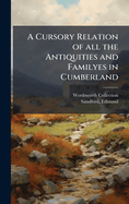 A Cursory Relation of All the Antiquities and Familyes in Cumberland