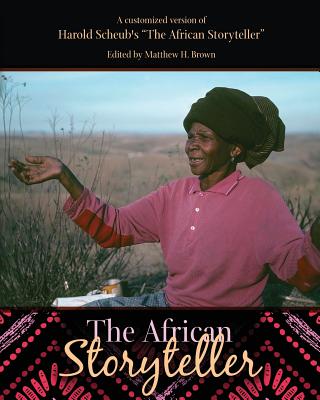 A Customized Version of Harold Scheub's "The African Storyteller" - Brown, Matthew