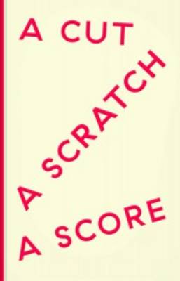 A Cut a Scratch a Score - Bryant, Levi R., and Dummett, John, and Hao, Sophia Yadong (Editor)