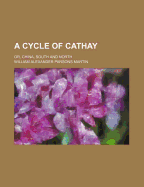 A Cycle of Cathay Or, China, South and North